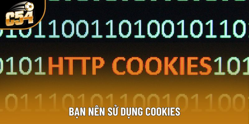 Bạn nên sử dụng ​​Cookies